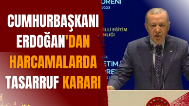 Cumhurbaşkanı Erdoğan'dan harcamalarda tasarruf kararı