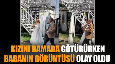 Kızını damada götürürken babanın görüntüsü olay oldu