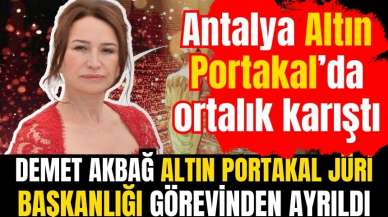 Demet Akbağ Altın Portakal jüri başkanlığı görevinden ayrıldı