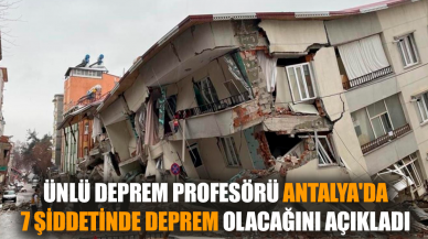 Deprem profesörü Antalya'da 7 şiddetinde olacağını açıkladı