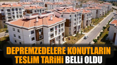 Depremzedelere konutların teslim tarihi belli oldu