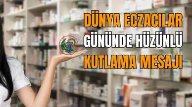 Eczacılar Birliği'nden hüzünlü Dünya Eczacılar Günü mesajı