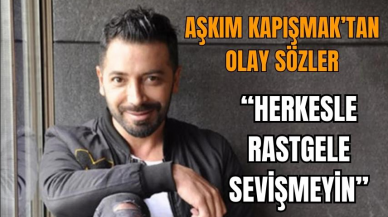 Aşkım Kapışmak’tan olay sözler “Herkesle sevişmeyin”