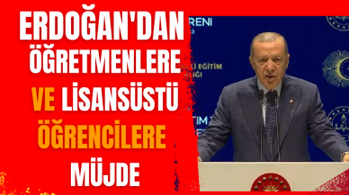 Erdoğan'dan öğretmenlere ve lisansüstü öğrencilere müjde