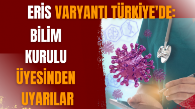 Eris varyantı Türkiye'de: Bilim Kurulu üyesinden uyarılar