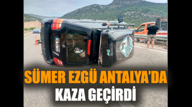 Sümer Ezgü Antalya’da kaza geçirdi