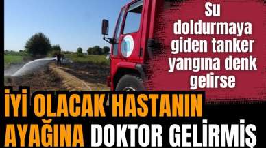 Su doldurmaya giden tanker yangına denk geldi