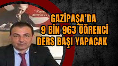 Gazipaşa’da 9 bin 963 öğrenci ders başı yapacak   