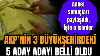 AKP'nin 3 büyükşehirdeki 5 aday adayı belli oldu