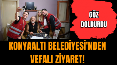 Konyaaltı Belediyesi'nden  vefalı ziyaret! Göz doldurdu