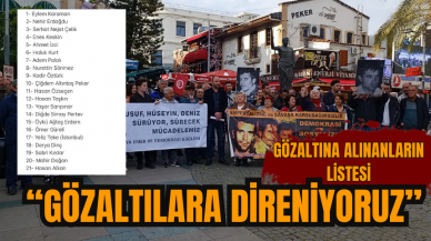 “GÖZALTILARA DİRENİYORUZ”