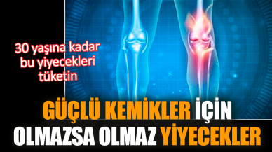 Güçlü kemikler için olmazsa olmaz yiyecekler