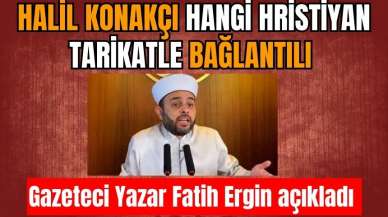 Halil Konakçı hangi Hristiyan tarikatla bağlantılı