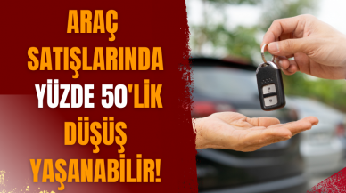 Araç satışlarında yüzde 50'lik düşüş yaşanabilir!