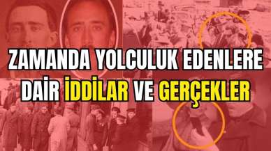 Zamanda Yolculuk Edenlere Dair İddialar ve Gerçekler