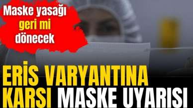 Eris varyantına karşı maske uyarısı