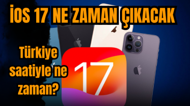 iOS 17 ne zaman çıkacak Türkiye'de saat kaçta sunulacak