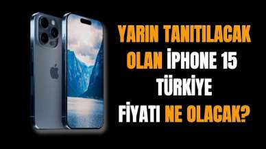 Yarın tanıtılacak olan iPhone 15'in Türkiye fiyatı ne kadar olacak?