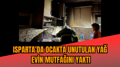 Isparta'da ocakta unutulan yağ evin mutfağını yaktı