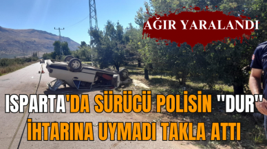 Isparta'da sürücü polisin "dur" ihtarına uymadı takla attı