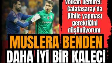 Volkan Demirel: Muslera benden daha iyi kaleci