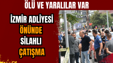 İzmir Adliyesi önünde silahlı çatışma