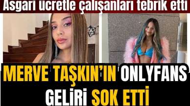 Merve Taşkın'ın OnlyFans geliri dudak uçuklattı