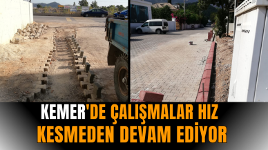 Kemer'de çalışmalar hız kesmeden devam ediyor