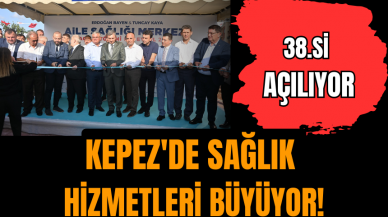 Kepez'de sağlık hizmetleri büyüyor!