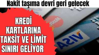 Kredi kartlarına taksit ve limit sınırı geliyor