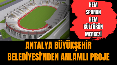 Antalya Büyükşehir Belediyesi'nden anlamlı proje