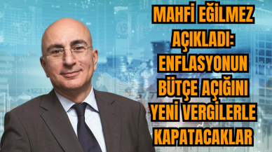 Mahfi Eğilmez: Enflasyonun bütçe açığını yeni vergilerle kapatacaklar