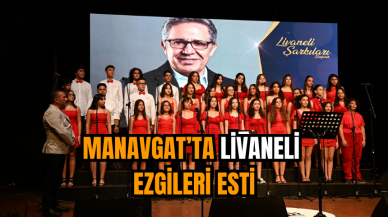 Manavgat’ta Livaneli ezgileri esti