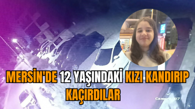 Mersin'de 12 yaşındaki kızı kandırıp kaçırdılar   