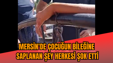 Mersin'de çocuğun bileğine saplanan şey herkesi şok etti