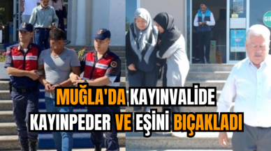 Muğla'da kayınvalide, kayınpeder ve eşini bıçakladı