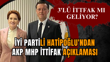 İYİ Partili Hatipoğlu'ndan AKP MHP ittifak açıklaması