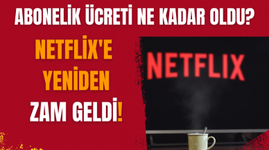 Netflix'e Yeniden Zam Geldi! Abonelik ücreti ne kadar oldu?