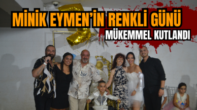 Minik Eymen’in renkli günü mükemmel kutlandı