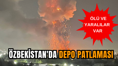 Özbekistan'da depo patlaması: Ölü ve yaralılar var