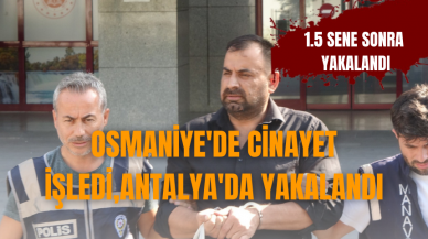 Osmaniye'de cinayet işledi,Antalya'da yakalandı