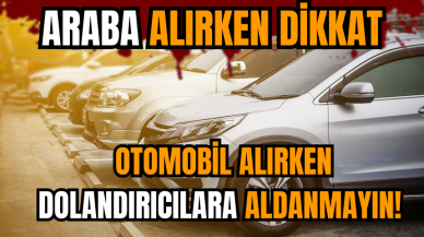 Otomobil alırken dolandırıcılara aldanmayın!