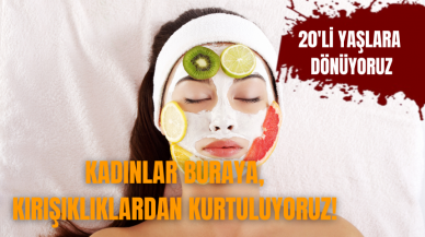 Kadınlar buraya, kırışıklıklardan kurtuluyoruz!