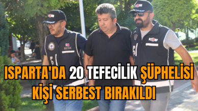 Isparta'da 20 tefecilik şüphelisi kişi serbest bırakıldı   