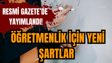 Resmi Gazete'de yayımlandı! Öğretmenlik için yeni şartlar