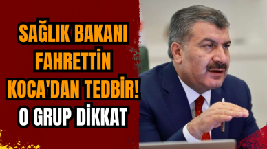 Sağlık Bakanı Fahrettin Koca'dan tedbir! O grup dikkat