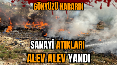 Sanayi atıkları alev alev yandı