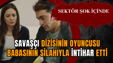 Savaşçı dizisinin oyuncusu babasının silahıyla intihar etti