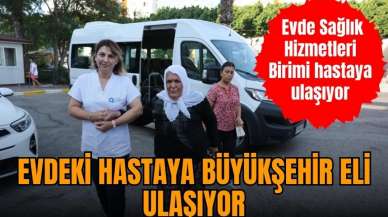 Büyükşehir evde sağlık hizmetiyle hastalara ulaşıyor