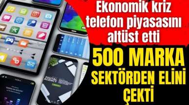 Ekonomik kriz 500 marka akıllı telefonu sektörden attı